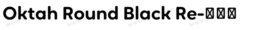 Oktah Round Black Re字体转换